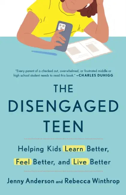 The Disengaged Teen: Helping Kids Learn Better, Feel Better, and Live Better by Jenny Anderson, Rebecca Winthrop