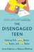 The Disengaged Teen: Helping Kids Learn Better, Feel Better, and Live Better by Jenny Anderson, Rebecca Winthrop