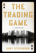 The Trading Game: A Confession by Gary Stevenson