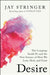 Desire: The Longings Inside Us and the New Science of How We Love, Heal, and Grow by Jay Stringer