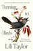 Turning to Birds: The Power and Beauty of Noticing by Lili Taylor