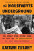 The Housewives Underground: The Untold Story of the Women Who Made the JFK Assassination Our Most Enduring Mystery by Kaitlyn Tiffany