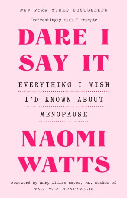 Dare I Say It: Everything I Wish I'd Known about Menopause by Naomi Watts, MD Haver Mary Claire