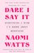 Dare I Say It: Everything I Wish I'd Known about Menopause by Naomi Watts, MD Haver Mary Claire