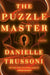 The Puzzle Master: A Novel by Danielle Trussoni