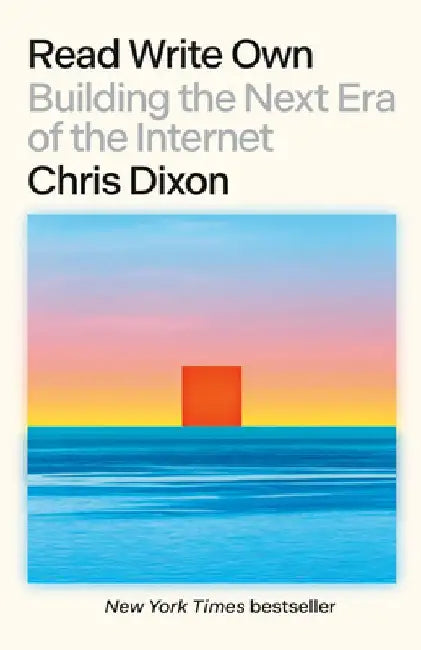 Read Write Own: Building the Next Era of the Internet by Chris Dixon