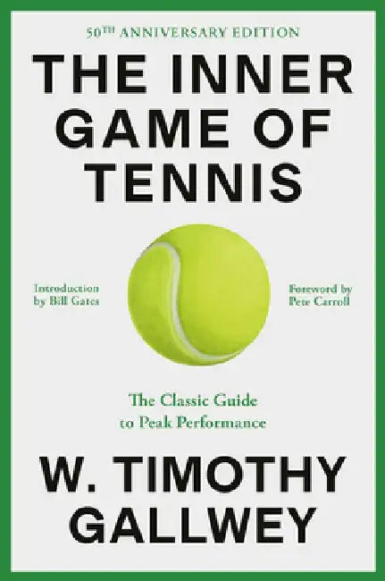 The Inner Game of Tennis (50th Anniversary Edition): The Classic Guide to the Mental Side of Peak Performance by W. Timothy Gallwey