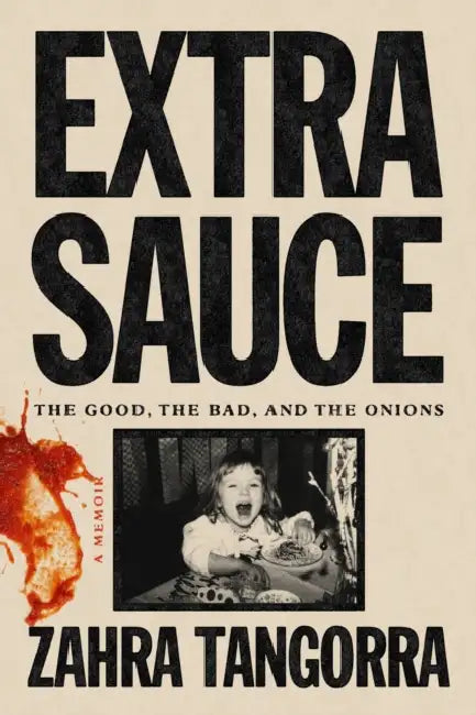 Extra Sauce: The Good, the Bad, and the Onions by Zahra Tangorra