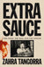 Extra Sauce: The Good, the Bad, and the Onions by Zahra Tangorra