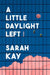 A Little Daylight Left: Poems by Sarah Kay