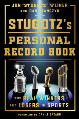 Stugotz's Personal Record Book: The Real Winners and Losers in Sports by Jon Stugotz Weiner