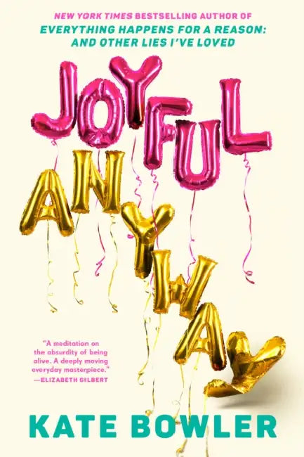 Joyful, Anyway by Kate Bowler