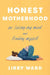 Honest Motherhood: On Losing My Mind and Finding Myself by Libby Ward