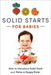 Solid Starts for Babies: How to Introduce Solid Food and Raise a Happy Eater by Solid Starts