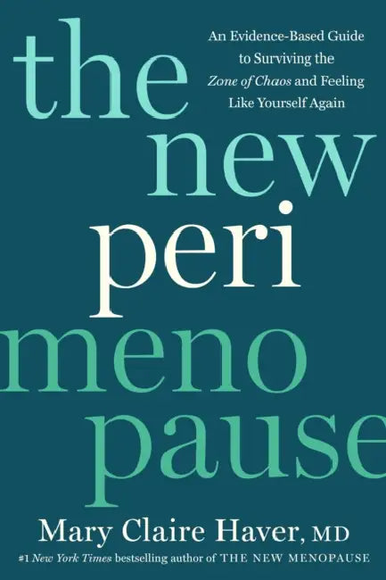 The New Perimenopause: An Evidence-Based Guide to Surviving the Zone of Chaos and Feeling Like Yourself Again by MD Haver Mary Claire