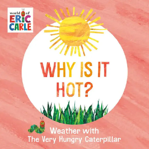 Why Is It Hot?: Weather with the Very Hungry Caterpillar by Eric Carle