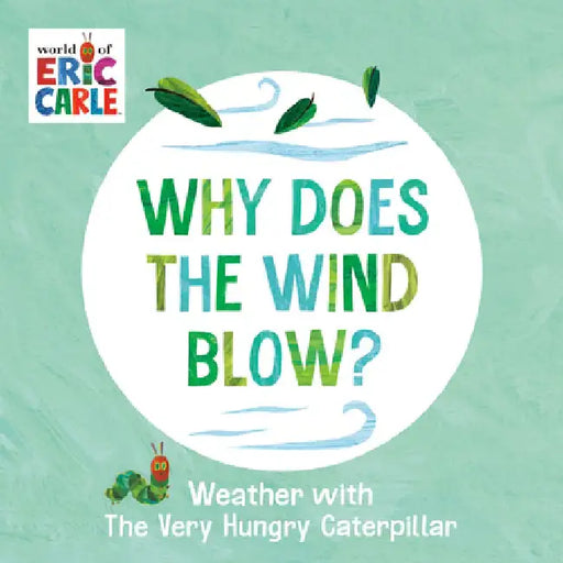 Why Does the Wind Blow?: Weather with the Very Hungry Caterpillar by Eric Carle