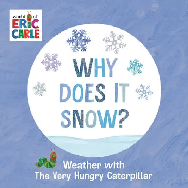Why Does It Snow?: Weather with the Very Hungry Caterpillar by Eric Carle