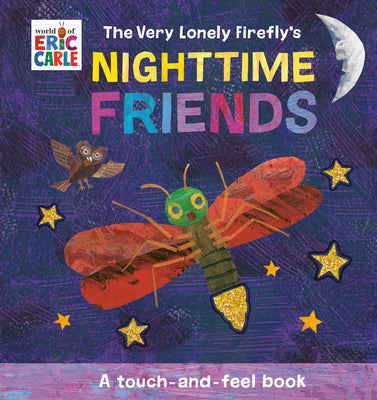 The Very Lonely Firefly's Nighttime Friends: A Touch-And-Feel Book by Eric Carle