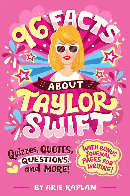 96 Facts about Taylor Swift: Quizzes, Quotes, Questions, and More! by Arie Kaplan
