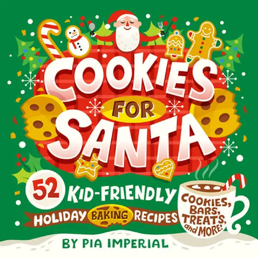 Cookies for Santa: 52 Kid-Friendly Holiday Baking Recipes by Pia Imperial