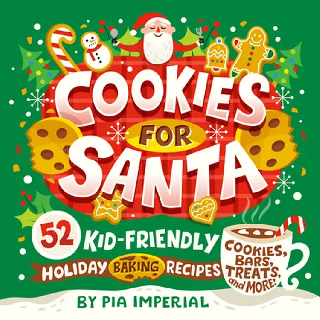 Cookies for Santa: 52 Kid-Friendly Holiday Baking Recipes by Pia Imperial