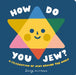 How Do You Jew?: A Celebration of Jews Around the World by Suzy Ultman, Suzy Ultman