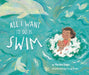 All I Want to Do Is Swim by Marilyn Singer, Luisa Uribe