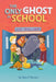 The Only Ghost in School by Tara J. Hannon