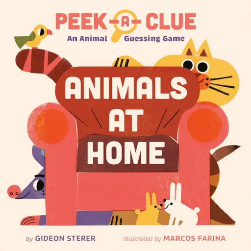 Peek-A-Clue: Animals at Home: An Animal Guessing Game by Gideon Sterer, Marcos Farina
