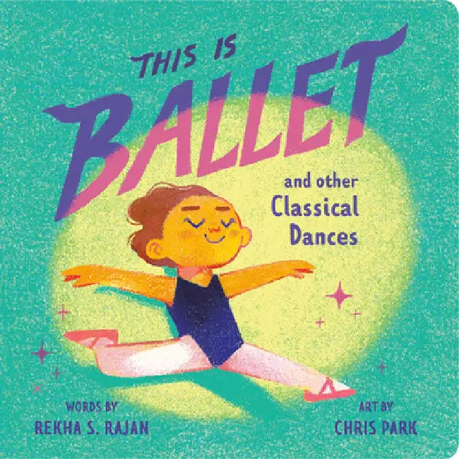 This Is Ballet: And Other Classical Dances by Rekha S. Rajan