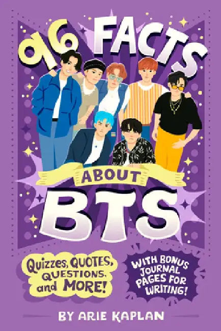 96 Facts about Bts: Quizzes, Quotes, Questions, and More! with Bonus Journal Pages for Writing! by Arie Kaplan