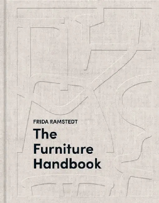 The Furniture Handbook: A Guide to Choosing, Arranging, and Caring for the Objects in Your Home by Frida Ramstedt