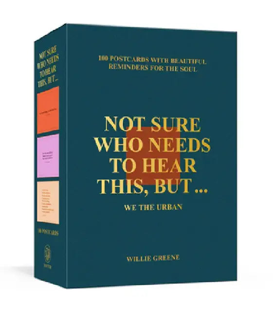 Not Sure Who Needs to Hear This, But . . .: 100 Postcards with Beautiful Reminders for the Soul by Willie Greene