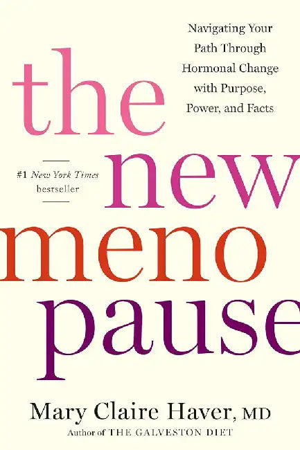 The New Menopause: Navigating Your Path Through Hormonal Change with Purpose, Power, and the Facts by Mary Claire Haver