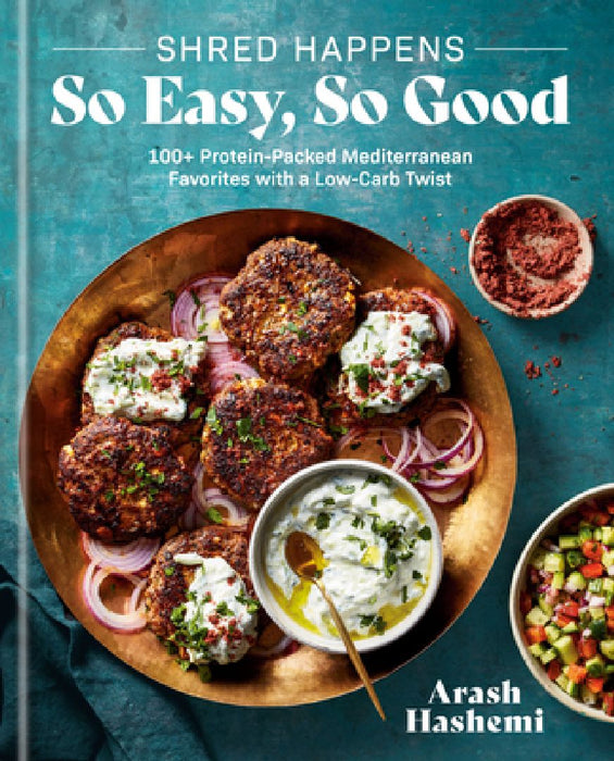 Shred Happens: So Easy, So Good: 100+ Protein-Packed Mediterranean Favorites with a Low-Carb Twist; A Cookbook by Arash Hashemi