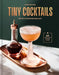 Tiny Cocktails: The Art of Miniature Mixology: A Cocktail Recipe Book by Tyler Zielinski