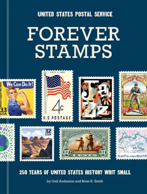 Forever Stamps: 250 Years of United States History Writ Small by United States Postal Service, Gail Anderson, Brian E. Smith