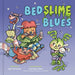 Bedslime Blues by Kris Tarantino, Cori Doerrfeld