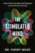 The Stimulated Mind: Future-Proof Your Brain from Dementia and Stay Sharp at Any Age by Tommy Wood