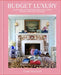 Budget Luxury: Your Guide to Creating a Beautiful Home Without Breaking the Bank by Clare Sullivan