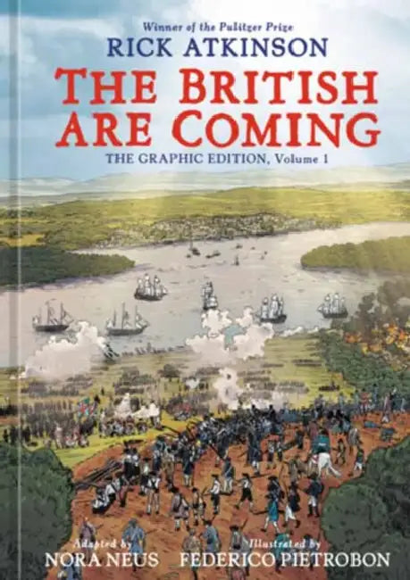 The British Are Coming: The Graphic Edition, Volume 1 by Rick Atkinson, Nora Neus, Federico Pietrobon