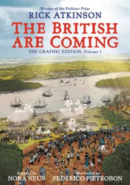 The British Are Coming: The Graphic Edition, Volume 1 by Rick Atkinson, Nora Neus, Federico Pietrobon