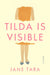 Tilda Is Visible by Jane Tara