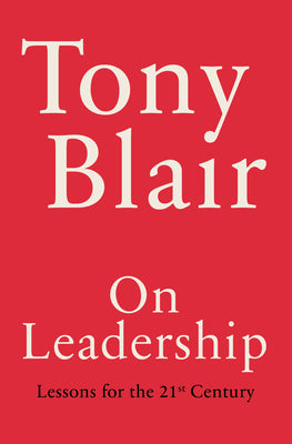 On Leadership: A Practical Guide by Tony Blair