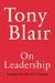 On Leadership: A Practical Guide by Tony Blair