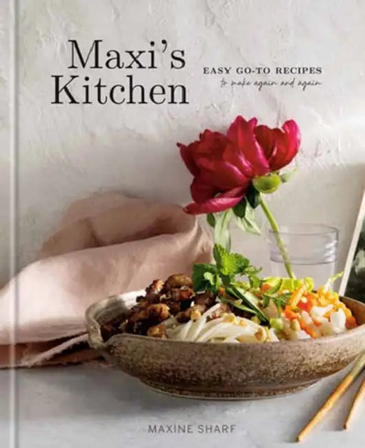 Maxi's Kitchen: Easy Go-To Recipes to Make Again and Again: A Cookbook by Maxine Sharf