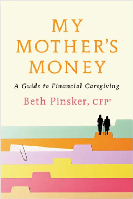 My Mother's Money: A Guide to Financial Caregiving by Pinsker, Beth