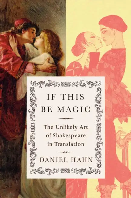 If This Be Magic: The Unlikely Art of Shakespeare in Translation by Daniel Hahn