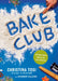 Bake Club: 101 Must-Have Moves for Your Kitchen: A Cookbook by Christina Tosi